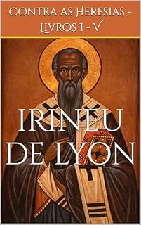 Livro Contra as Heresias - Livros I a V (Clássicos dos Doutores da Igreja)