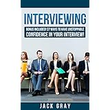Interviewing: Interview Questions - Job Interview ! Learn How to Job Interview and Master the Key Interview Skills! BONUS INCLUDED! 37 Ways to Have Unstoppable ... Interview! GET THE JOB YOU DESERVE! Book 1)