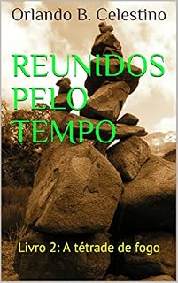 Livro Reunidos pelo Tempo: Livro 2: A tétrade de fogo