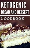 Ketogenic Bread And Dessert Cookbook: Delicious Ketogenic Bread And Dessert Recipes For Losing Weight (Ketogenic Diet Book 1) by Laura Hammond
