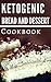 Ketogenic Bread And Dessert Cookbook: Delicious Ketogenic Bread And Dessert Recipes For Losing Weight (Ketogenic Diet Book 1) by Laura Hammond