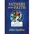 Fathers of the Faith: Saint Irenaeus