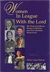 Women in League With the Lord - the Story of Lutheran Women in Mission and Their