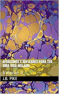 Livro AFORISMOS E REFLEXÕES PARA TER UMA VIDA MELHOR: Volume II