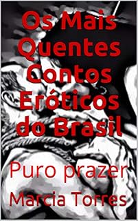Livro Os Mais Quentes contos Eróticos do Brasil: Puro prazer