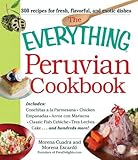 The Everything Peruvian Cookbook: Includes Conchitas a la Parmesana, Chicken Empanadas, Arroz con Mariscos, Classic Fish Cebiche, Tres Leches Cake and hundreds more!