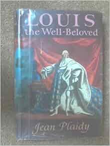 Louis The Well Beloved Jean Plaidy Amazon Com Books