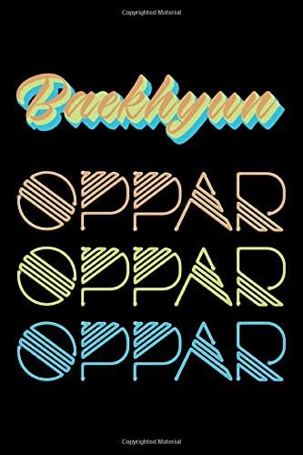 Baekhyun Oppar Oppar Oppar: Fun Colorful Font Exo Oppa 100 Page 6 x 9" Blank Lined Notebook Kpop Merch Journal Book for Exo-L Fandom (Exo Member Oppar Oppar Oppar)