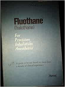 Fluothane, (Halothane), for Precision Inhalation Anesthesia: Ayerst ...