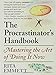 The Procrastinator's Handbook: Mastering the Art of Doing It Now