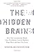 The Hidden Brain: How Our Unconscious Minds Elect Presidents, Control Markets, Wage Wars, and Save Our Lives - Book by Shankar Vedantam