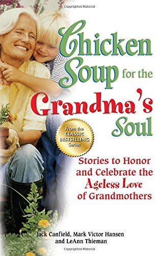 Download Chicken Soup for the Grandma's Soul: Stories to Honor and Celebrate the Ageless Love of Grandmothers (Chicken Soup for the Soul) Download Chicken Soup for the Grandma's Soul: Stories to Honor and Celebrate the Ageless Love of Grandmothers (Chicken Soup for the Soul)