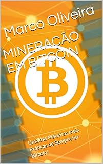Livro MINERAÇÃO EM BITCOIN: Uma das Maneiras mais Práticas de Sempre ter Bitcoin!