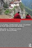 Cultural Heritage and Tourism in the Developing World, Timothy, Dallen J., 041577621X