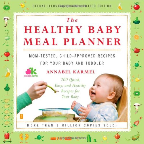 Download The Healthy Baby Meal Planner MomTested, ChildApproved Recipes for Your Baby and