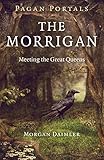 Pagan Portals - The Morrigan: Meeting the Great Queens by Morgan Daimler