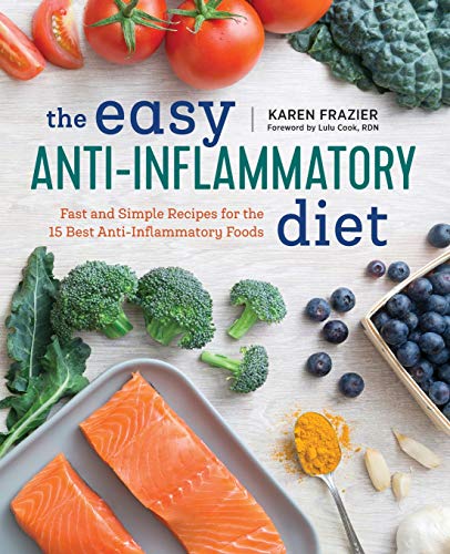 The Easy Anti Inflammatory Diet: Fast and Simple Recipes for the 15 Best Anti-Inflammatory Foods The Easy Anti Inflammatory Diet: Fast and Simple Recipes for the 15 Best Anti-Inflammatory Foods