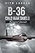 B-36 Cold War Shield: Navigator's Journal