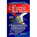 Rumi Soul Healer: A Transcendental Story of Ecstatic Passion and Mystical Love