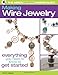 The Absolute Beginners Guide: Making Wire Jewelry