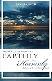 Short Stories from the Earthly but Heavenly by Sandra Boyd