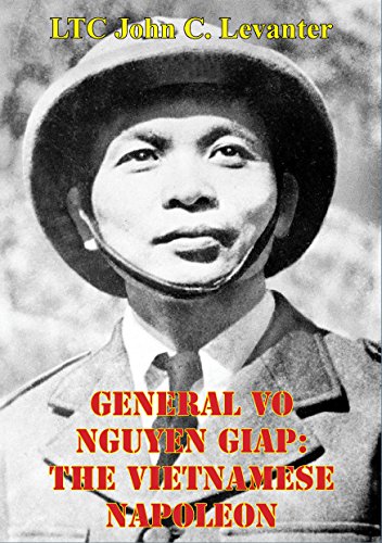 General Vo Nguyen Giap: The Vietnamese Napoleon by LTC John C. Levanter