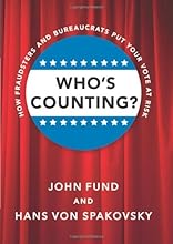 Who's Counting?: How Fraudsters and Bureaucrats Put Your Vote at Risk