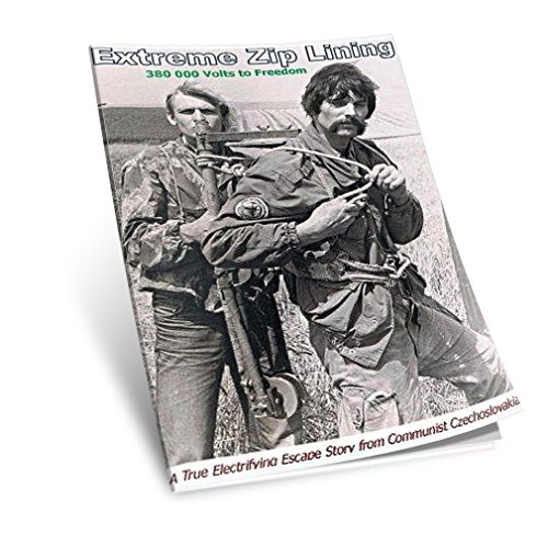 Extreme Zip Lining: 380 000 Volts to Freedom. A True Electrifying Escape Story from Communist Czechoslovakia.