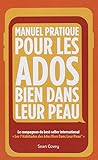 Manuel Pratique Pour Les Ados Bien Dans Leur Peau (French Edition) by Sean Covey