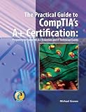 The Practical Guide to CompTIA's A+ Certification by