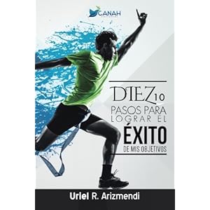 10 pasos para lograr el éxito de mis objetivos (Spanish Edition)