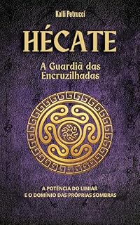 Livro Hécate: A Guardiã das Encruzilhadas: A potência do limiar e o domínio das próprias sombras — Pentagrama da Soberania, Volume I