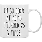 QASHWEY Birthday Gifts for Women Men Coffee Mug, Funny Coffee Mug, I'm So Good At Aging I Turned 25 3 Times Coffee Cups, 75 Birthday Gifts for Women Tea Cup Mug Cup