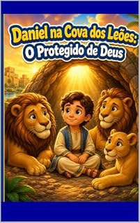 Livro Daniel na Cova dos Leões: O Protegido de Deus: Livro de Atividades Bíblico para Crianças de 2 a 5 Anos