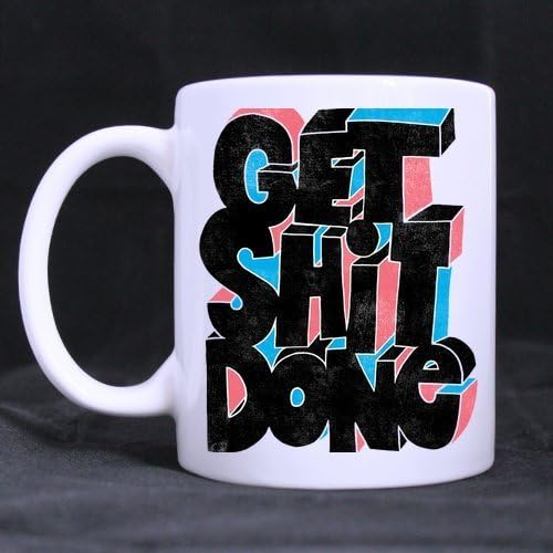 Get Shit Done Mug - Custom White Mug 11 Oz Coffee Mug Or Tea Cup Gift