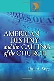 American Destiny and the Calling of the Church (Lutheran Voices) by Paul Wee