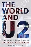 The World and U2: One Band's Remaking of Global Activism by Alan McPherson