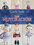 Crochet Stories: E. T. A. Hoffmann's The Nutcracker (Dover Knitting, Crochet, Tatting, Lace) by 