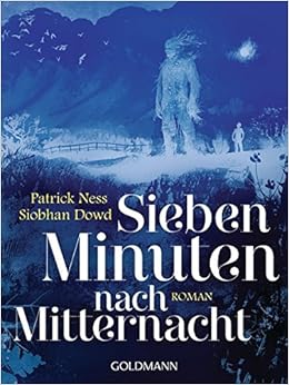 Sieben Minuten nach Mitternacht: Roman, by Patrick Ness Siobhan Dowd Sieben Minuten nach Mitternacht: Roman, by Patrick Ness Siobhan Dowd