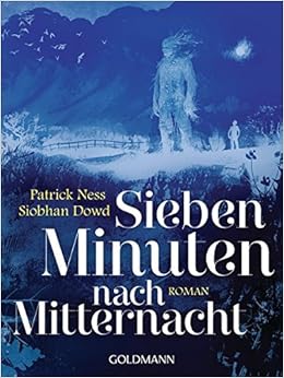 Sieben Minuten nach Mitternacht: Roman, by Patrick Ness Siobhan Dowd