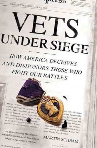 Vets Under Siege: How America Deceives and Dishonors Those Who Fight Our Battles by Martin Schram