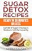 Sugar Detox Recipes Ready In 30 Minutes Or Less: Get Rid of Sugar Cravings & Stubborn Fats Permanently - Complete With Mouthwatering Meal Recipes For Any Levels (Sugar Detox Diet Cookbook Book 1)