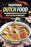 Traditional Dutch Food: The Cookbook That Brings Old Fashion Dutch Flavors at Your Table