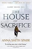 The House of Sacrifice (Empires of Dust) by Anna Smith Spark