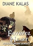 Faithful Heart: A former POW returns home to more heartache, and finds his unexpected future rests w by Diane Kalas