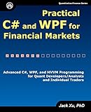 Practical C# and WPF for Financial Markets: Advanced C#, WPF, and MVVM Programming for Quant Developers/Analysts&hellip;