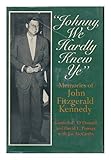 Johnny, We Hardly Knew Ye: Memories of John Fitzgerald Kennedy by Kenneth P O'Donnell (1972-08-01)