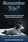 Remember Me?: Loving and Caring for a Dog with Canine Cognitive Dysfunction by Eileen Anderson