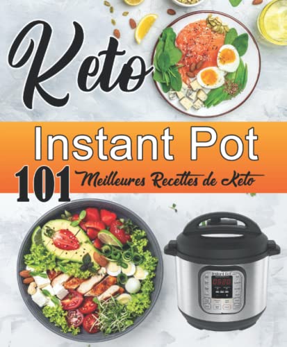 INSTANT POT : 101 Meilleures Recettes de Keto: Recettes saines et délicieuses variées de différents pays