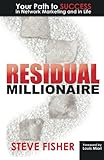 Residual Millionaire: Your Path to SUCCESS in Network Marketing and in Life